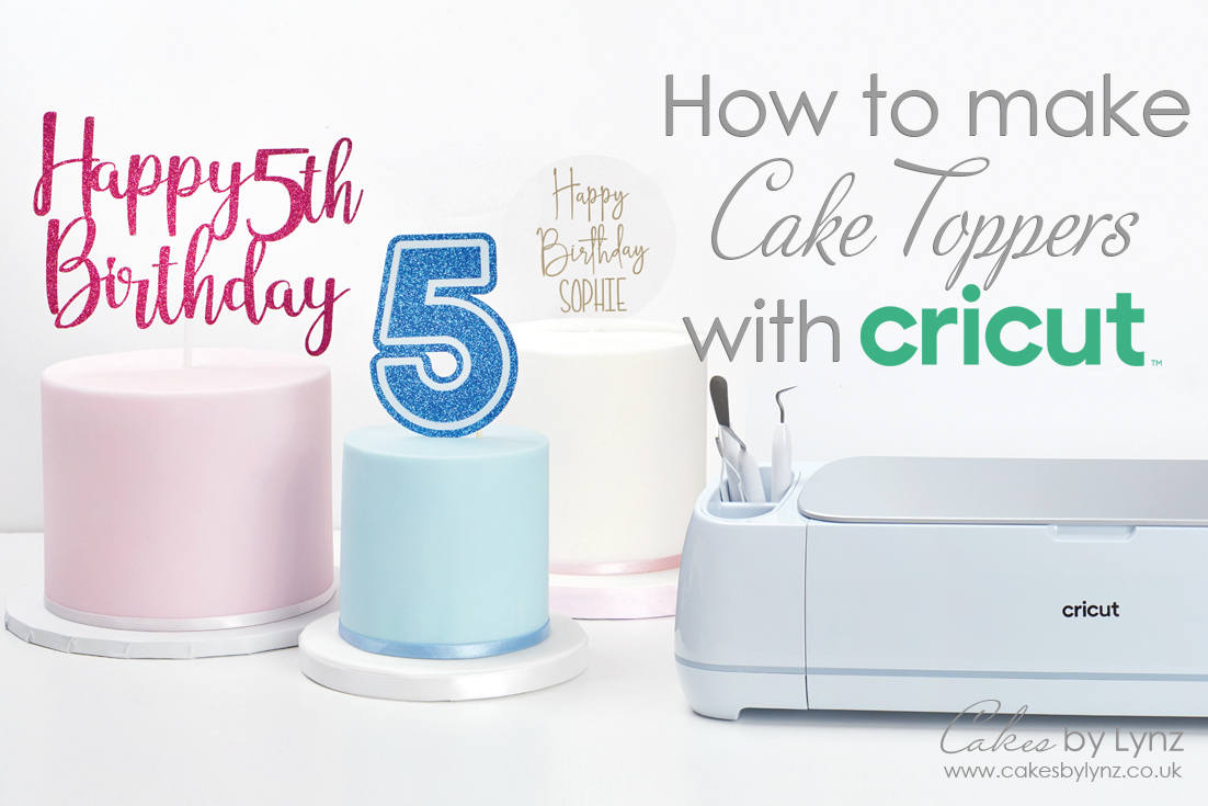 How to create Cake Toppers at home with the Cricut Maker 3 - Cakes by Lynz
