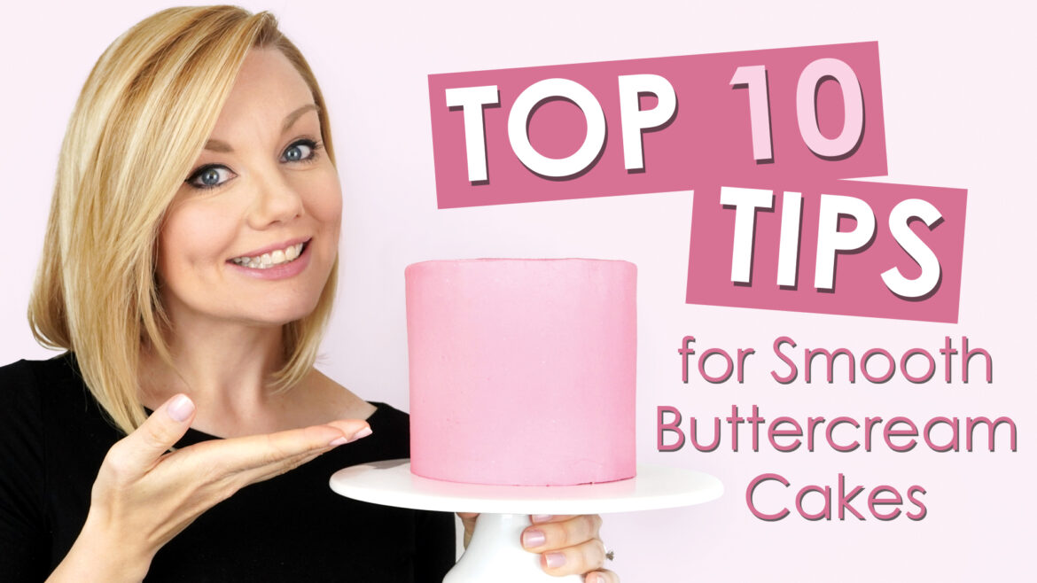 Top 10 Tips for smooth buttercream cakes